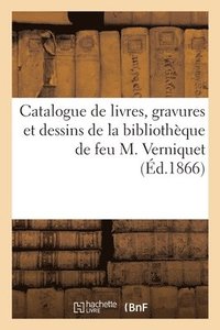 bokomslag Catalogue de Livres, Gravures Et Dessins de la Bibliothque de Feu M. Verniquet