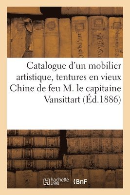 Catalogue d'Un Mobilier Artistique, Superbes Tentures En Vieux Chine, Objets d'Art Et Curiosits 1