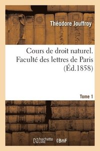 bokomslag Cours de Droit Naturel. Facult Des Lettres de Paris. Tome 1