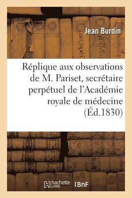 Rplique Aux Observations de M. Pariset, Secrtaire Perptuel de l'Acadmie Royale de Mdecine 1