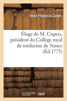 Jean-François Coste, COSTE-J F - Éloge de M. Cupers, Président Du Collège Royal de Médecine de Nancy, Membre de l'Académie de Nancy, Häftad