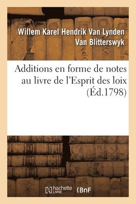 bokomslag Additions En Forme de Notes Au Livre de l'Esprit Des Loix