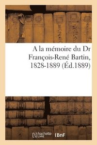 bokomslag a la Mmoire Du Dr Franois-Ren Bartin, 1828-1889