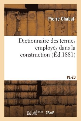 Dictionnaire Des Termes Employs Dans La Construction Et Concernant La Connaissance 1