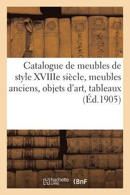 Catalogue de Beaux Meubles de Style Xviiie Sicle, Meubles Anciens, Objets d'Art, Tableaux 1
