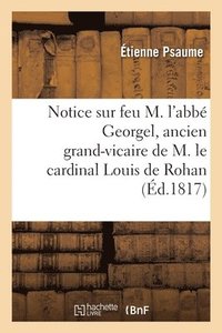 bokomslag Notice Sur Feu M. l'Abb Georgel, Ancien Grand-Vicaire de M. Le Cardinal Louis de Rohan