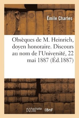 Obsèques de M. Heinrich, Doyen Honoraire. Discours Au Nom de l'Université, 22 Mai 1887