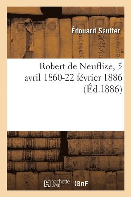 bokomslag Robert de Neuflize, 5 Avril 1860-22 Février 1886
