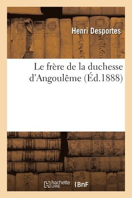 Le Frre de la Duchesse d'Angoulme 1