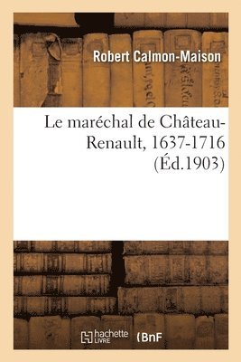 bokomslag Le Marchal de Chteau-Renault, 1637-1716