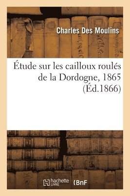 tude Sur Les Cailloux Rouls de la Dordogne, 1865 1