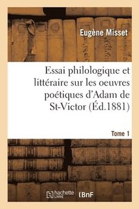 bokomslag Essai Philologique Et Littraire Sur Les Oeuvres Potiques d'Adam de St-Victor
