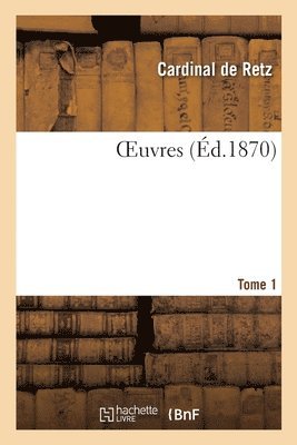 Cardinal de Retz - Oeuvres. Tome 1, Häftad