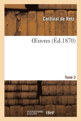 Cardinal de Retz - Oeuvres. Tome 2, Häftad