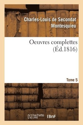 Montesquieu, MONTESQUIEU-C L S - Oeuvres Complettes. Tome 5, Häftad