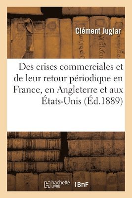 Des Crises Commerciales Et de Leur Retour Priodique En France, En Angleterre Et Aux tats-Unis 1