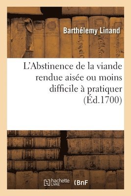 bokomslag L'Abstinence de la Viande Rendue Aise Ou Moins Difficile  Pratiquer