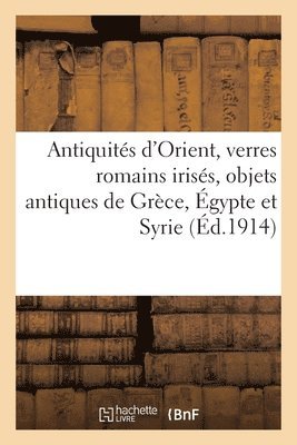 Antiquits d'Orient, Verres Romains Iriss, Objets Antiques de Grce, gypte Et Syrie, Faences 1