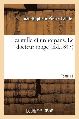bokomslag Les Mille Et Un Romans. Tome 11. Le Docteur Rouge