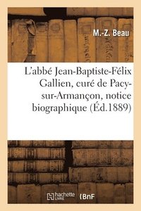 bokomslag L'Abb Jean-Baptiste-Flix Gallien, Cur de Pacy-Sur-Armanon, Notice Biographique