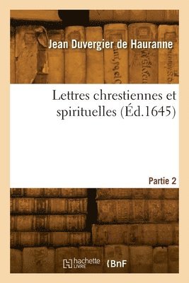 Lettres Chrestiennes Et Spirituelles. Partie 2 1