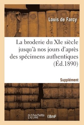 La Broderie Du XIE Sicle Jusqu' Nos Jours, d'Aprs Des Spcimens Authentiques 1