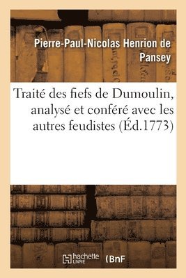 Trait Des Fiefs de Dumoulin, Analys Et Confr Avec Les Autres Feudistes 1