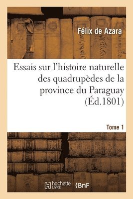 Félix de Azara, AZARA-F, Félix De Azara - Essais Sur l'Histoire Naturelle Des Quadrupèdes de la Province Du Paraguay. Tome 1, Häftad