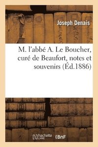 bokomslag M. l'Abb A. Le Boucher, Cur de Beaufort, Notes Et Souvenirs