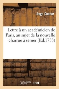 bokomslag Lettre  Un Acadmicien de Paris, Au Sujet de la Nouvelle Charrue  Semer
