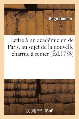 Lettre  Un Acadmicien de Paris, Au Sujet de la Nouvelle Charrue  Semer 1