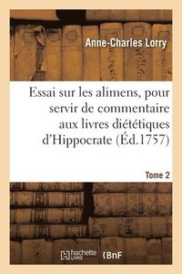 bokomslag Essai Sur Les Alimens, Pour Servir de Commentaire Aux Livres Dittiques d'Hippocrate. Tome 2
