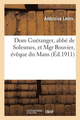 DOM Guranger, Abb de Solesmes, Et Mgr Bouvier, vque Du Mans 1