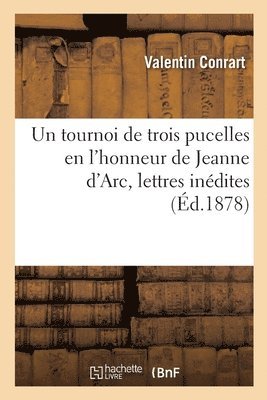 Valentin Conrart, Marie Du Moulin, Madeleine de Scudéry - Tournoi de Trois Pucelles En l'Honneur de Jeanne d'Arc, Lettres Inédites, Häftad