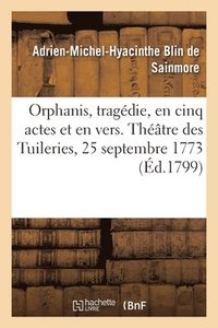 bokomslag Orphanis, Tragdie, En Cinq Actes Et En Vers. Thtre Des Tuileries, 25 Septembre 1773
