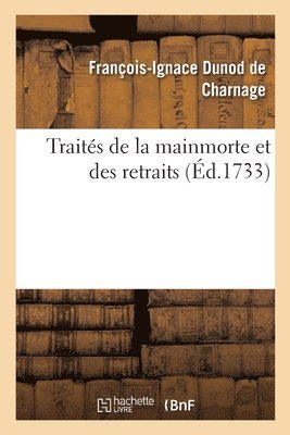 Traités de la Mainmorte Et Des Retraits