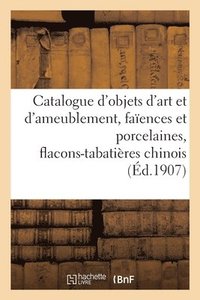 bokomslag Catalogue d'Objets d'Art Et d'Ameublement, Faences Et Porcelaines, Flacons-Tabatires Chinois