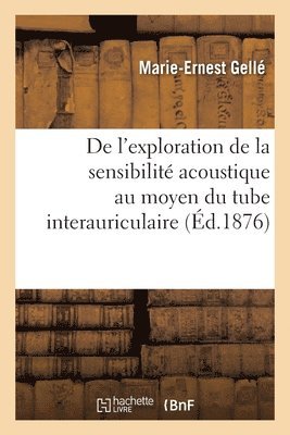 bokomslag de l'Exploration de la Sensibilit Acoustique Au Moyen Du Tube Interauriculaire