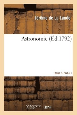 Astronomie. Tome 3. Partie 1 1