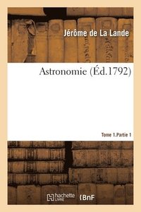 bokomslag Astronomie. Tome 1.Partie 1