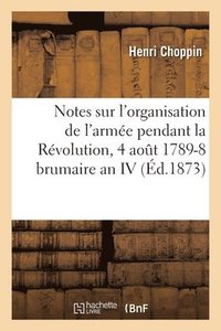 bokomslag Notes Sur l'Organisation de l'Arme Pendant La Rvolution, 4 Aot 1789-8 Brumaire an IV