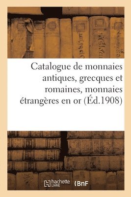 bokomslag Catalogue de Monnaies Antiques, Grecques Et Romaines, Monnaies trangres En or