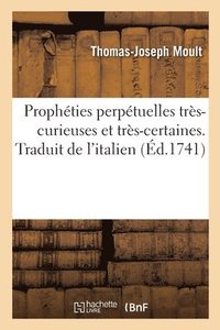 bokomslag Prophties Perptuelles Trs-Curieuses Et Trs-Certaines. Traduit de l'Italien