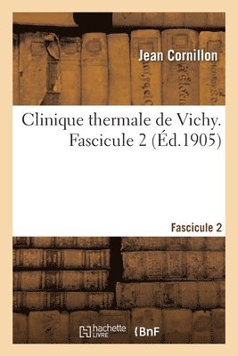 Clinique Thermale de Vichy. Fascicule 2 1