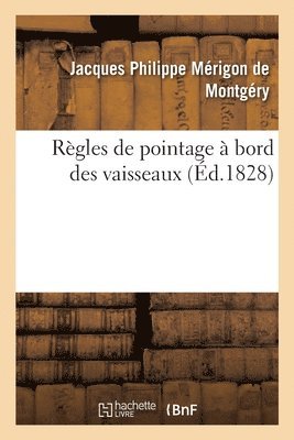 Jacques Philippe Mérigon Montgéry, MONTGERY-J P M - Règles de Pointage À Bord Des Vaisseaux Ou CE Qui Est Prescrit Dans Les Exercices de 1808 Et 1811, Häftad