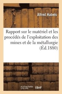 bokomslag Rapport Sur Le Matriel Et Les Procds de l'Exploitation Des Mines Et de la Mtallurgie