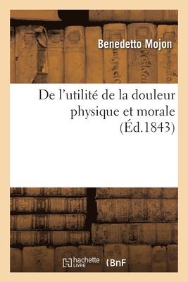 bokomslag de l'Utilit de la Douleur Physique Et Morale