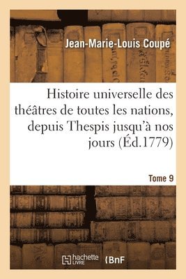 bokomslag Histoire universelle des thtres de toutes les nations, depuis Thespis jusqu' nos jours. Tome 9