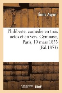 bokomslag Philiberte, Comdie En Trois Actes Et En Vers. Gymnase, Paris, 19 Mars 1853