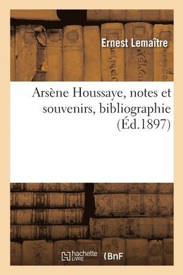 Arsne Houssaye, Notes Et Souvenirs, Bibliographie 1